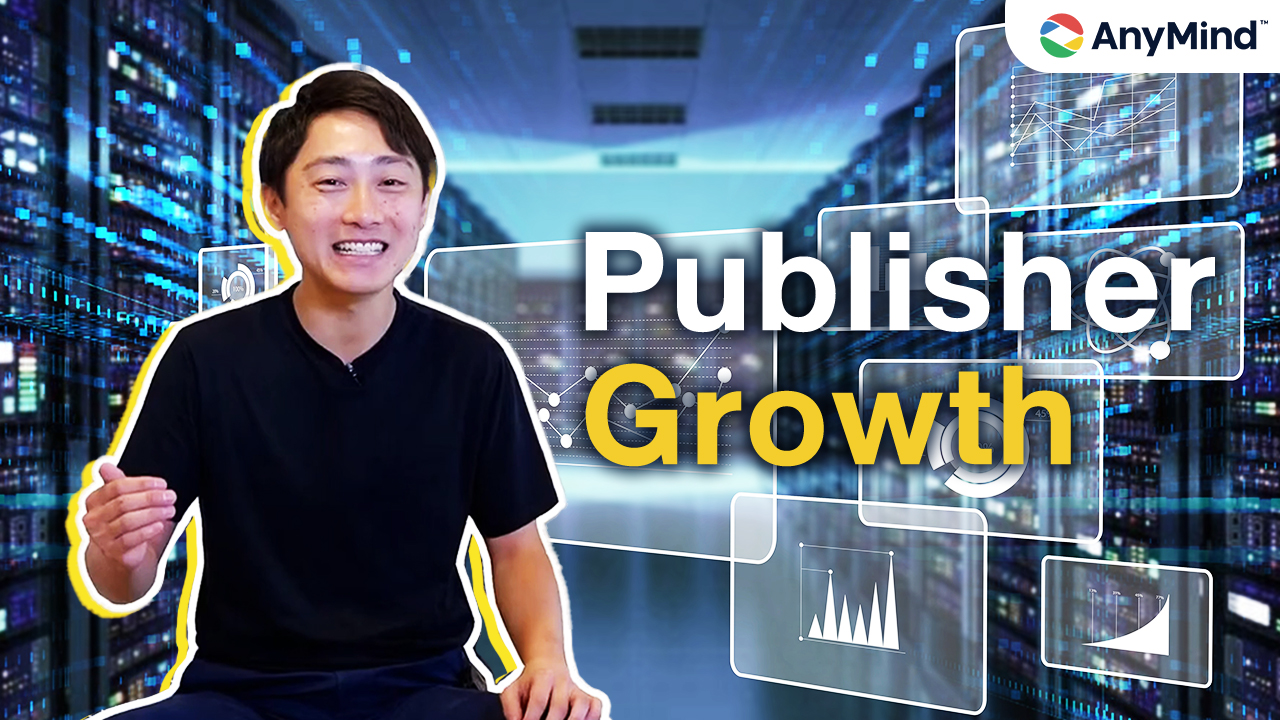 การทำงานของแผนก Publisher Growth ใน AnyMind Group