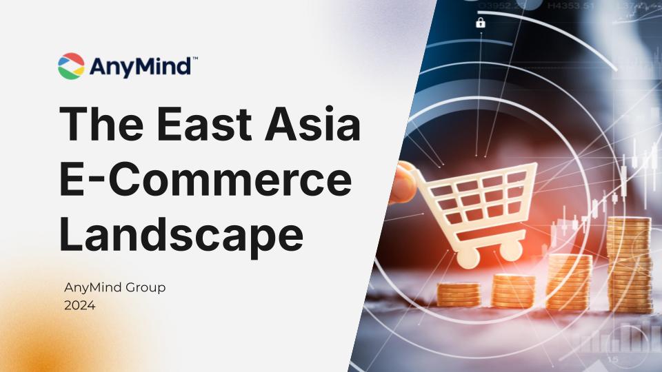 The East Asia E-Commerce Landscape 2024 Report