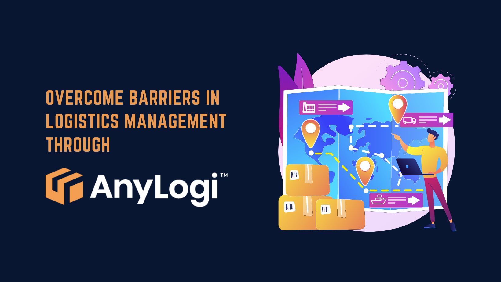 Overcome barriers in logistics management through AnyLogi