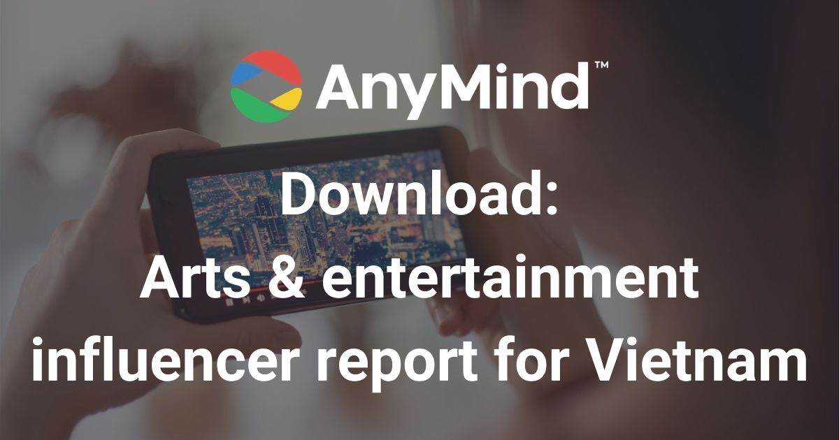 Download: AnyMind Group’s arts & entertainment influencer vertical report for Vietnam
