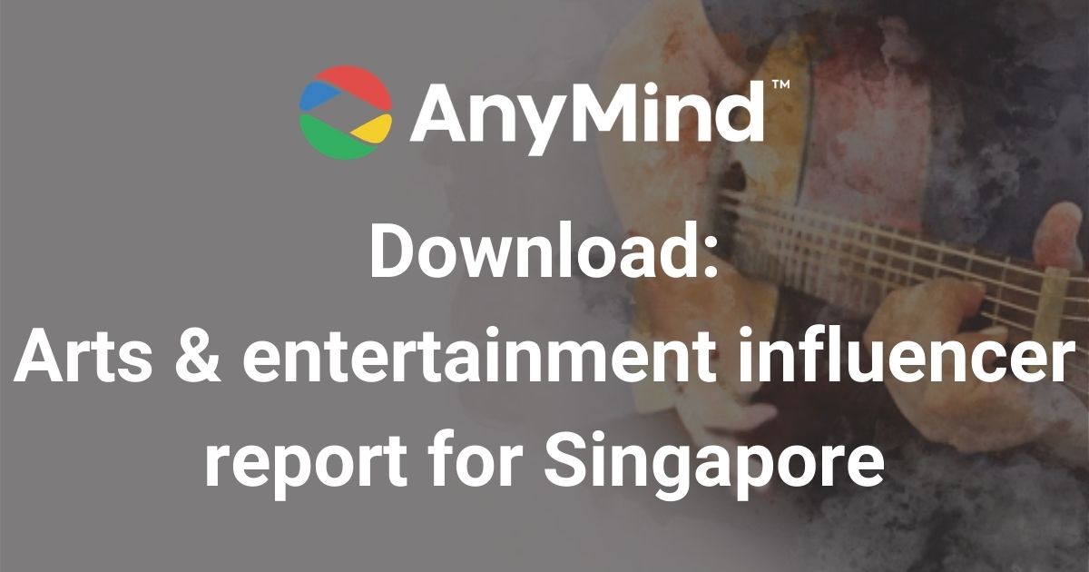 Download: AnyMind Group’s Arts & Entertainment influencer vertical report for Singapore