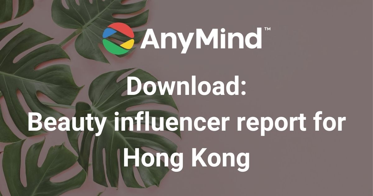 Download: AnyMind Group’s beauty influencer vertical report for Hong Kong