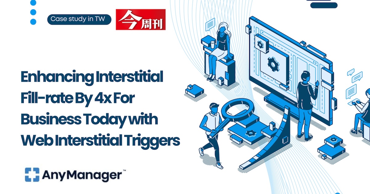 Enhancing interstitial fill rate by 4X for Business Today with Web Interstitial Triggers