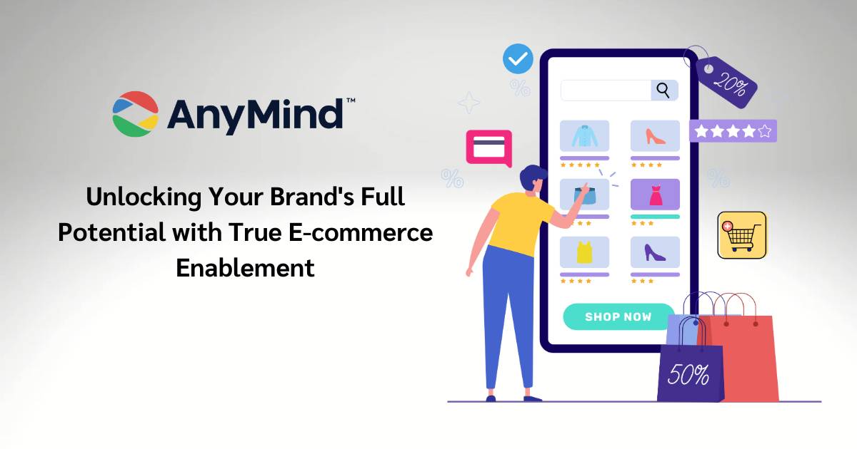 Unlocking Your Brand’s Full Potential with True E-commerce Enablement