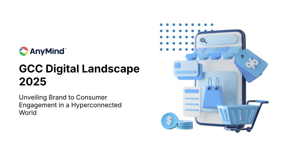 Download: AnyMind Group’s GCC Digital Landscape Report 2025
