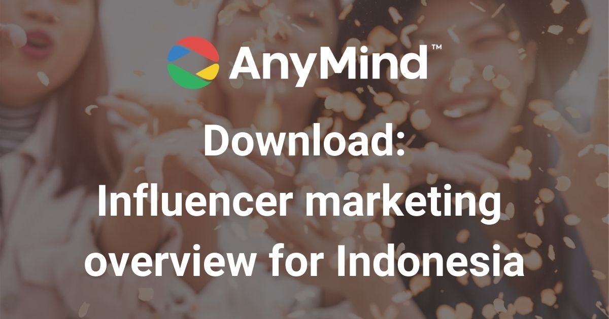 Download: AnyMind Group’s influencer marketing overview for Indonesia