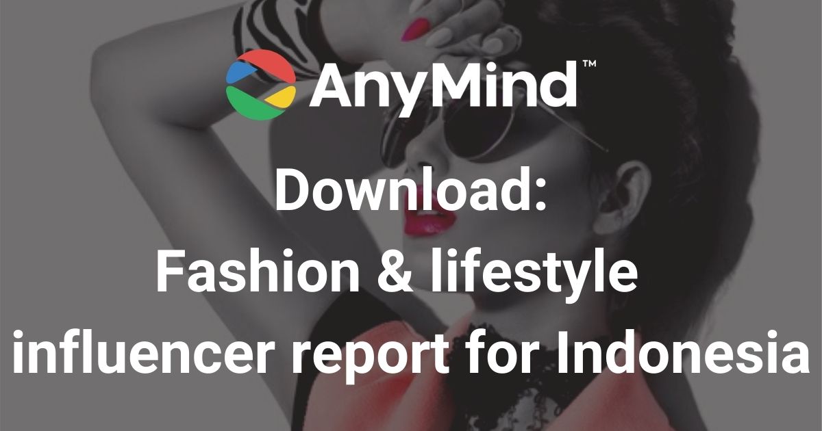 Download: AnyMind Group’s fashion & lifestyle influencer vertical report for Indonesia