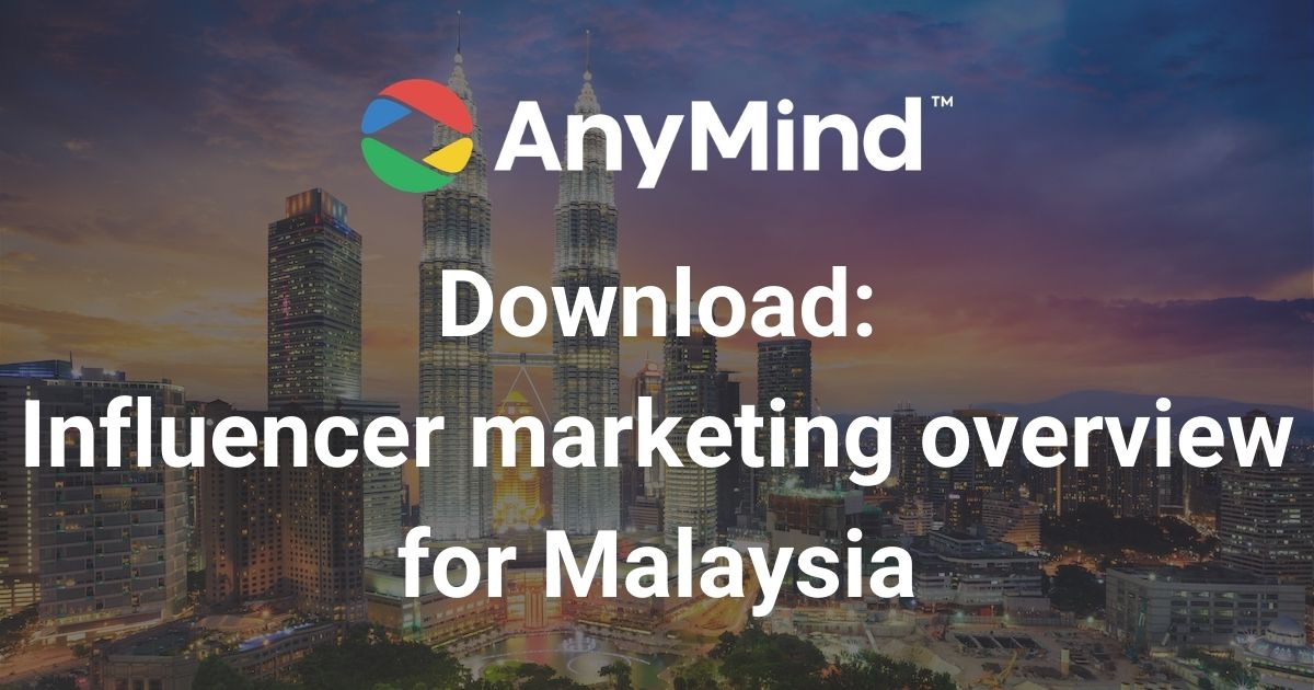 Download: AnyMind Group’s influencer marketing overview for Malaysia
