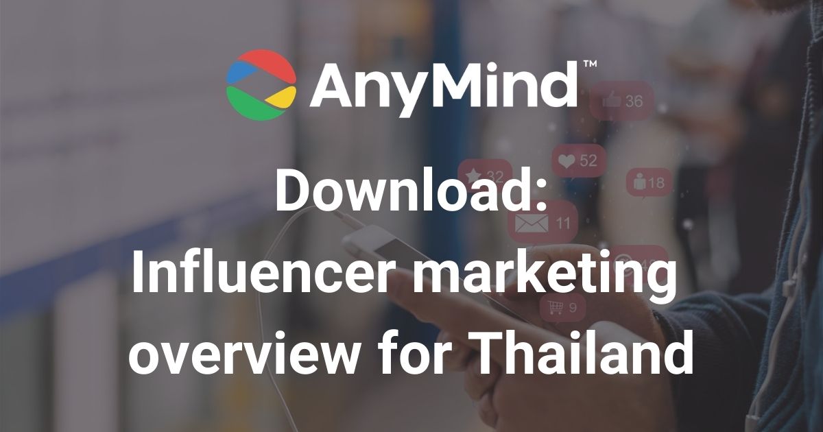 Download: AnyMind Group’s influencer marketing overview for Thailand (Thai)