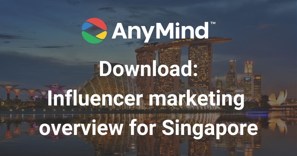 Download: AnyMind Group’s influencer marketing overview for Singapore