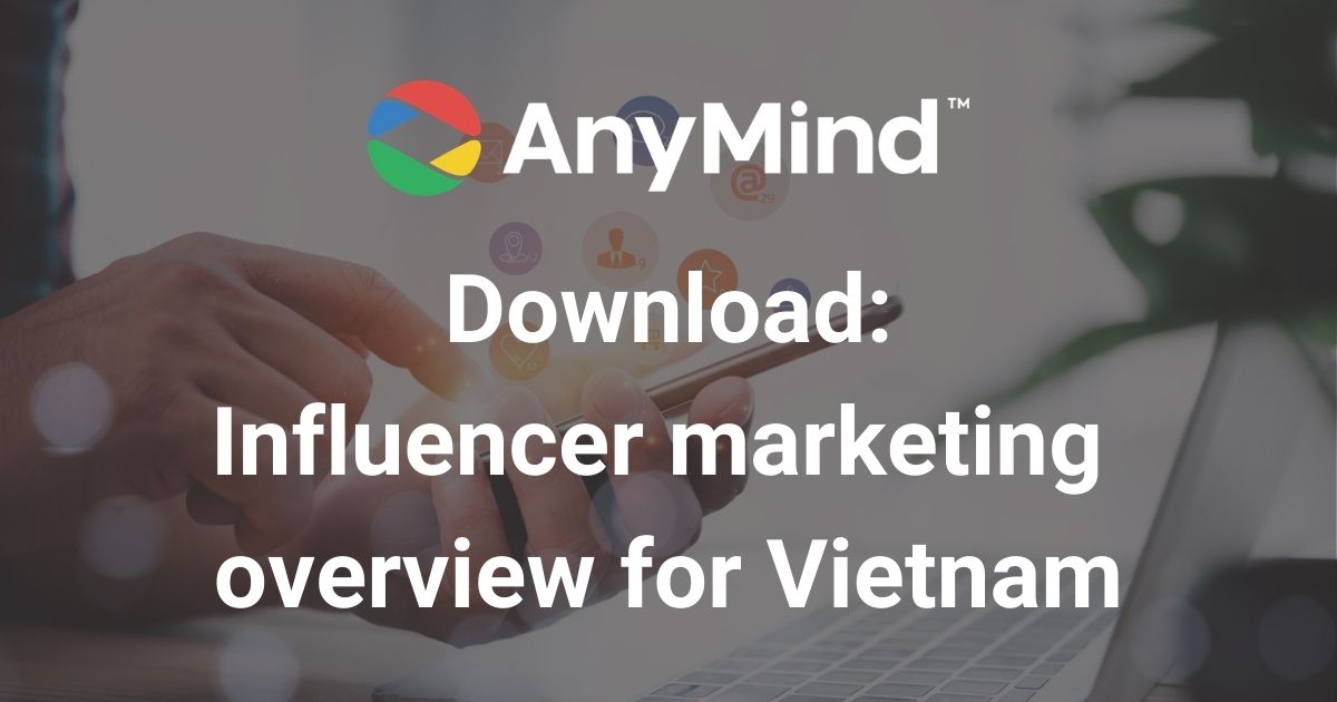 Download: AnyMind Group’s influencer marketing overview for Vietnam