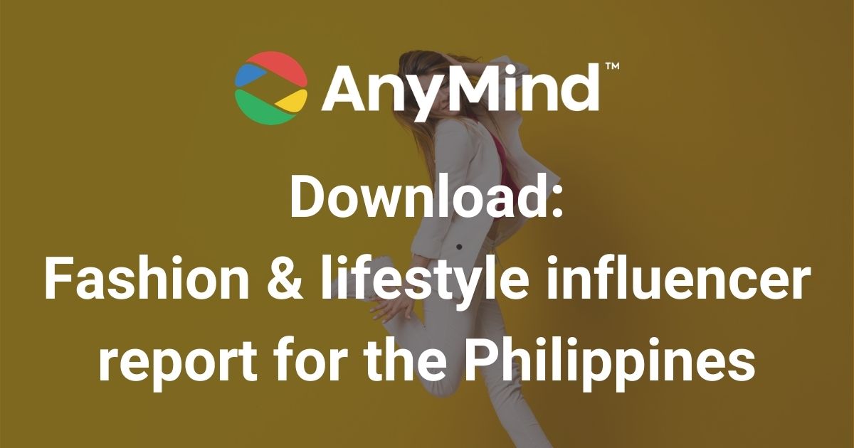 Download: AnyMind Group’s fashion & lifestyle influencer report for the Philippines