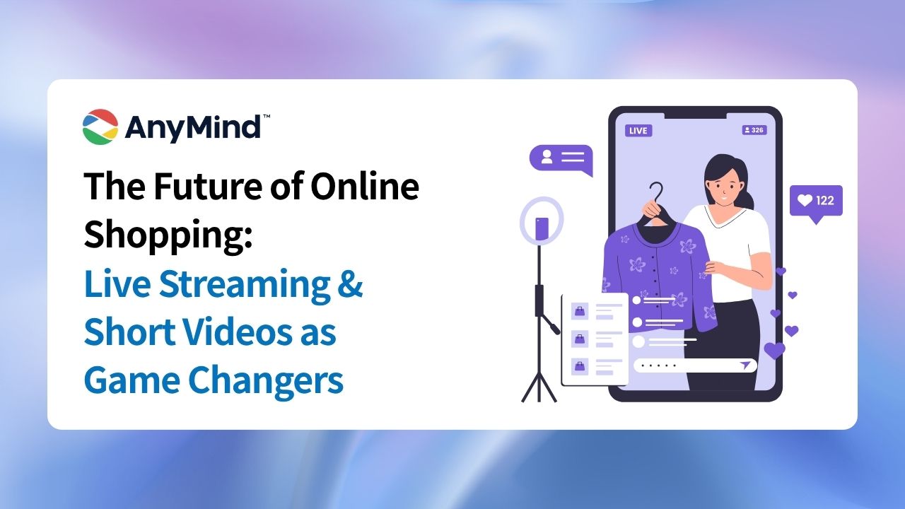 The Future of Online Shopping: Live Streaming & Short Videos as Game Changers
