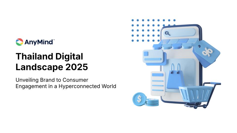 Download: AnyMind Group’s Thailand Digital Landscape Report 2025