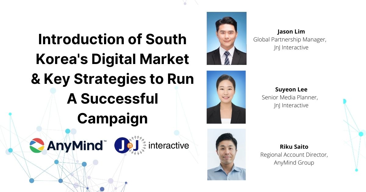 Webinar: Introduction of South Korea’s Digital Market & Key Strategies to Run A Successful Campaign