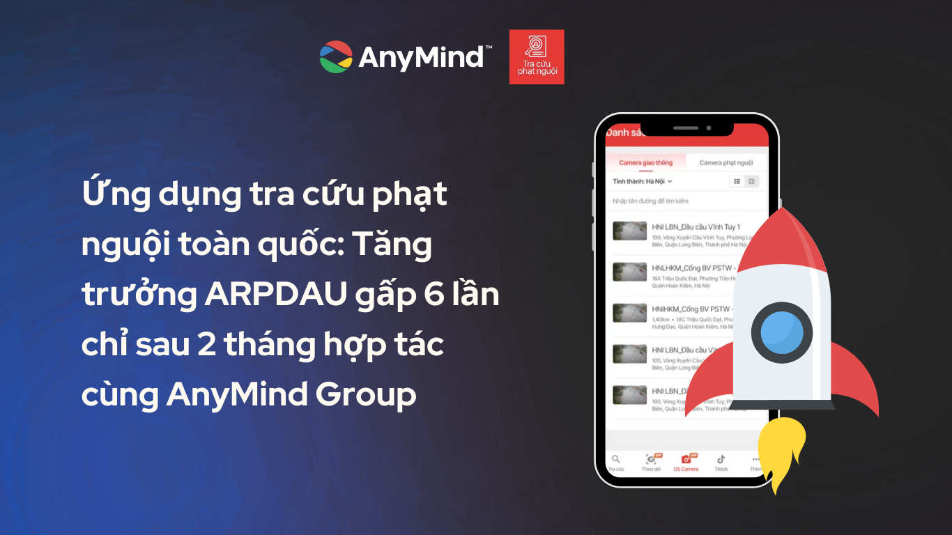 Ứng dụng tra cứu phạt nguội toàn quốc: Tăng trưởng ARPDAU gấp 6 lần chỉ sau 2 tháng hợp tác cùng AnyMind Group